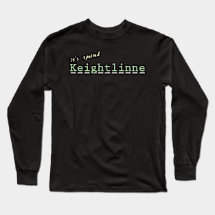 It's Spelled Keightlinne Long Sleeve T-Shirt